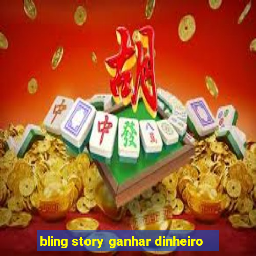 bling story ganhar dinheiro